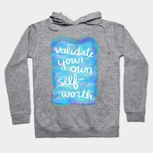 Validate Your Own Self-Worth Hoodie